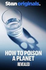 Watch Revealed: How to Poison a Planet Vodly