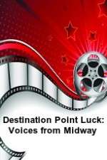 Watch Destination Point Luck: Voices from Midway Vodly