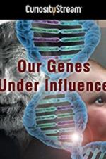 Watch Our Genes Under Influence Vodly