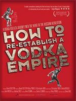 Watch How to Re-Establish a Vodka Empire Vodly