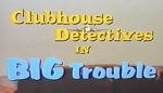 Watch Clubhouse Detectives in Big Trouble Vodly