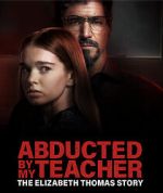 Watch Abducted by My Teacher: The Elizabeth Thomas Story Vodly