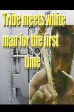 Watch Tribe Meets White Man For The First Time Vodly