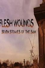Watch Flesh Wounds Seven Stories of the Saw Vodly