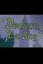 Watch Deduce, You Say (Short 1956) Vodly