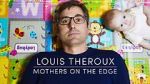 Watch Louis Theroux: Mothers on the Edge Vodly