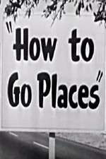 Watch How to Go Places Vodly