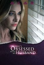 Watch She\'s Obsessed with My Husband Vodly