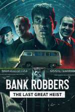 Watch Bank Robbers: The Last Great Heist Vodly