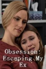 Watch Obsession: Escaping My Ex Vodly