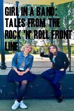 Watch Girl in a Band: Tales from the Rock 'n' Roll Front Line Vodly