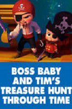 Watch The Boss Baby and Tim\'s Treasure Hunt Through Time Vodly