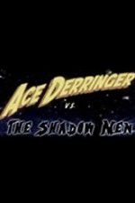 Watch Ace Derringer vs. the Shadow Men Vodly