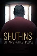 Watch Shut-ins: Britain\'s Fattest People Vodly