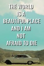 Watch The World is a Beautiful Place and I am Not Afraid to Die Vodly