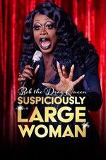 Watch Bob the Drag Queen Suspiciously Large Woman Vodly