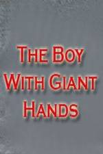 Watch The Boy with Giant Hands Vodly