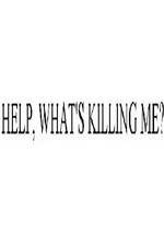 Watch Help, What's Killing Me? Vodly