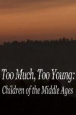 Watch Too Much, Too Young: Children of the Middle Ages Vodly