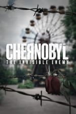 Watch Chernobyl: The Invisible Enemy Vodly