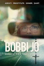 Watch Bobbi Jo: Under the Influence Vodly