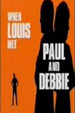 Watch When Louis Met Paul and Debbie Vodly