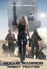 Watch Rogue Warrior: Robot Fighter Vodly