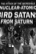 Watch The Attack of the Incredible Nuclear-Atomic Bird Satan from Saturn Vodly