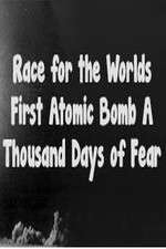 Watch The Race For The Worlds First Atomic Bomb: A Thousand Days Of Fear Vodly