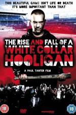 Watch The Rise & Fall of a White Collar Hooligan Vodly