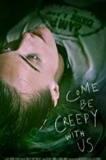 Watch Come Be Creepy With Us Vodly