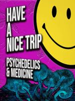 Watch Have a Nice Trip: Psychedelics and Medicine Vodly