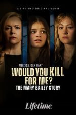 Watch Would You Kill for Me? The Mary Bailey Story Vodly