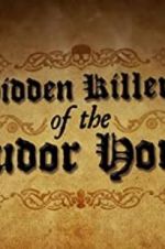 Watch Hidden Killers of the Tudor Home Vodly