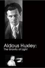 Watch Aldous Huxley The Gravity of Light Vodly