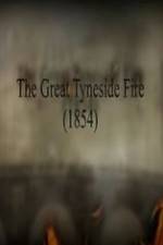 Watch The Great Fire of Tyneside 1854 Vodly