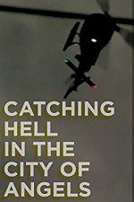 Watch Catching Hell in the City of Angels Vodly