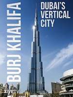 Watch Burj Khalifa: Dubai's Vertical City Vodly