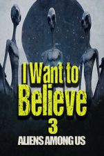 Watch I Want to Believe 3: Aliens Among Us Vodly