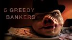 Watch 5 Greedy Bankers Vodly