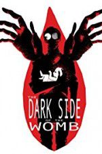 Watch The Dark Side of the Womb Vodly