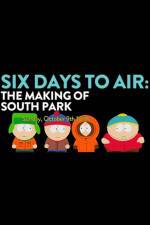 Watch 6 Days to Air The Making of South Park Vodly