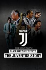 Watch Black and White Stripes: The Juventus Story Vodly