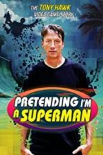 Watch Pretending I\'m a Superman: The Tony Hawk Video Game Story Vodly