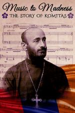 Watch Music to Madness: The Story of Komitas Vodly