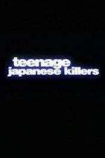 Watch Teenage Japanese Killers Vodly