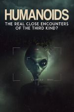 Watch Humanoids: The Real Close Encounters of the Third Kind? (2022) Vodly