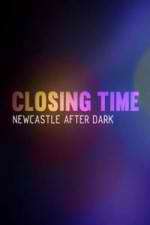 Watch Closing Time: Newcastle After Dark Vodly