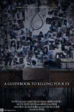 Watch A Guidebook to Killing Your Ex Vodly