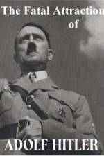 Watch The Fatal Attraction of Adolf Hitler Vodly